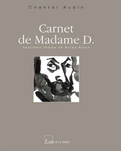 Carnet de Madame D. : septième femme de Barbe Bleue
