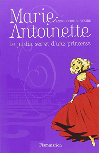 Marie-Antoinette. Vol. 1. Le jardin secret d'une princesse