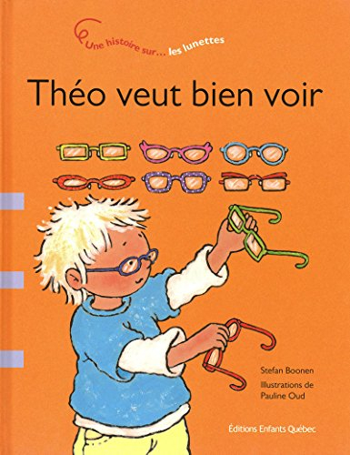Théo veut bien voir : histoire sur-- les lunettes