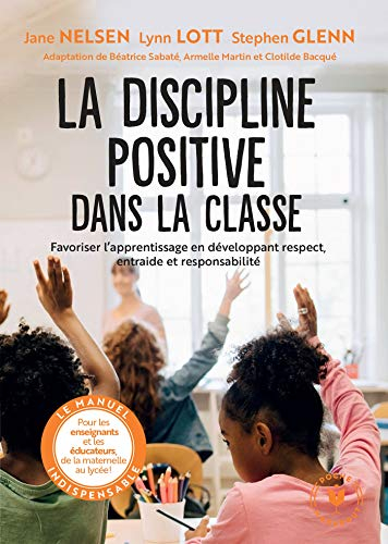 La discipline positive dans la classe : favoriser l'apprentissage en développant respect, entraide e