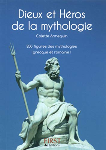 Dieux et héros de la mythologie : 200 figures des mythologies grecque et romaine !