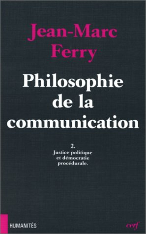 Philosophie de la communication. Vol. 2. Justice politique et démocratie procédurale