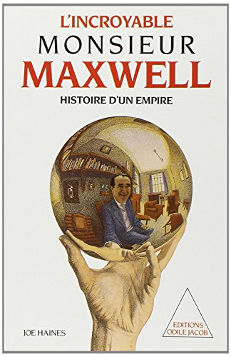 L'Incroyable monsieur Maxwell : histoire d'un empire - Joe Haines