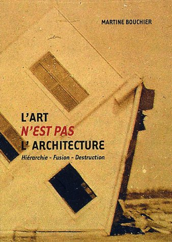 l'art n'est pas l'architecture : hiérarchie - fusion - destruction