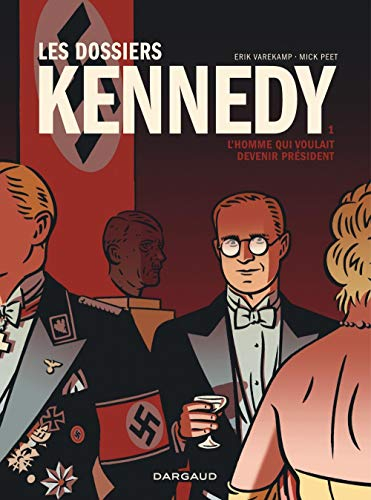 Les dossiers Kennedy. Vol. 1. L'homme qui voulait devenir président