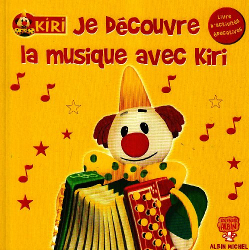Kiri. Vol. 2006. Je découvre la musique avec Kiri : livre d'activités éducatives