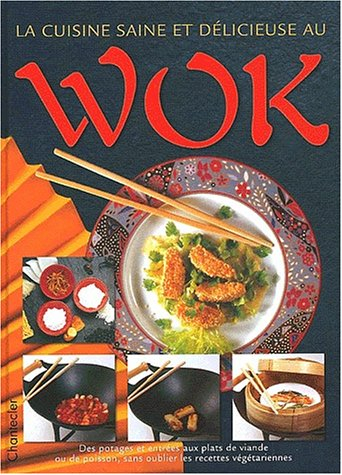 la cuisine saine et délicieuse au wok