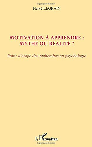 Motivation à apprendre : mythe ou réalité ? : point d'étape des recherches en psychologie