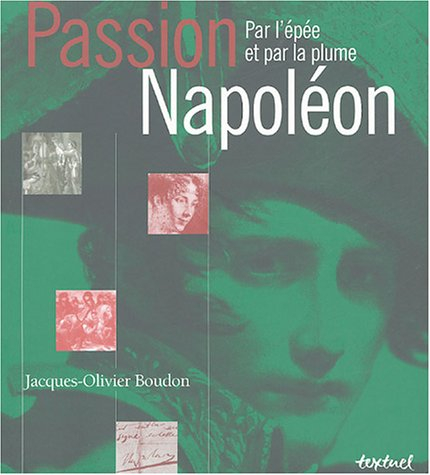 Passion Napoléon : par l'épée et par la plume