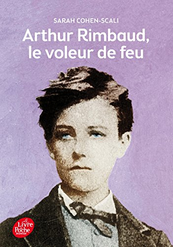 Arthur Rimbaud, le voleur de feu