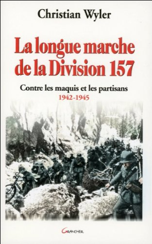 La longue marche de la division 157 : contre les maquis et les partisans, 1942-1945