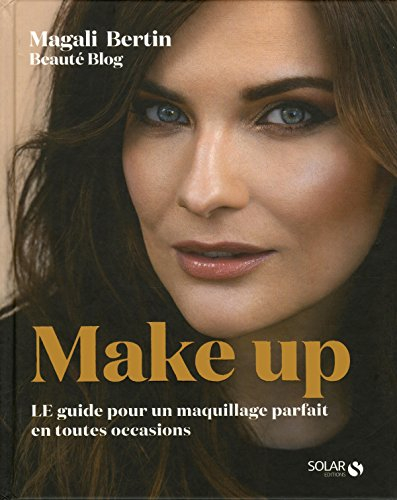 Make up : le guide pour un maquillage parfait en toutes occasions