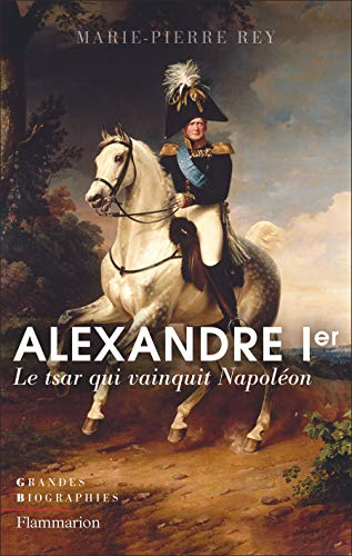 Alexandre Ier : le tsar qui vainquit Napoléon