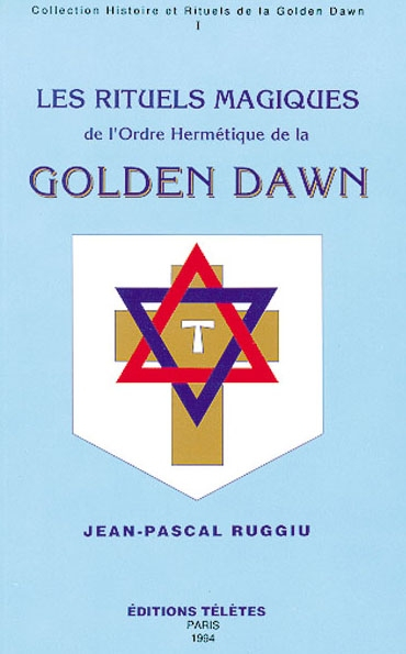 Les rituels magiques de l'ordre hermétique de la Golden Dawn