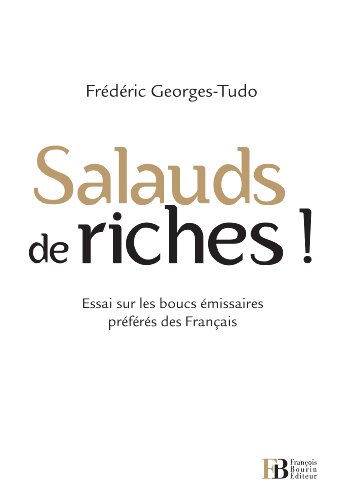 Salauds de riches ! : essai sur les boucs émissaires préférés des Français