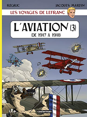 Les voyages de Lefranc. Vol. 3. L'aviation : de 1917 à 1918