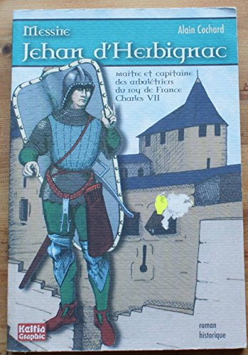 Messire Jehan d'Herbignac : maître et capitaine des arbalétriers du roy de France Charles VII : roma