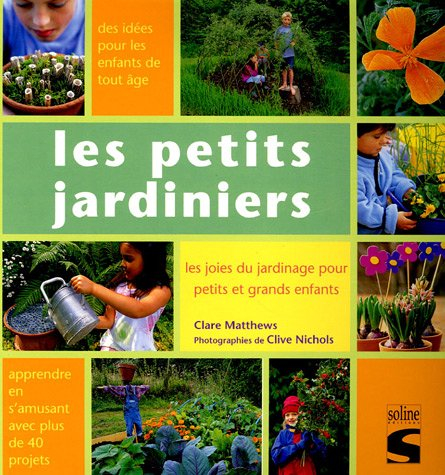 Les petits jardiniers : les joies du jardinage pour petits et grands enfants : apprendre en s'amusan