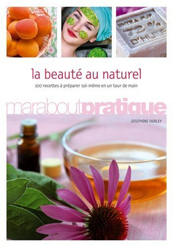 La beauté au naturel : 100 recettes à préparer soi-même en un tour de main