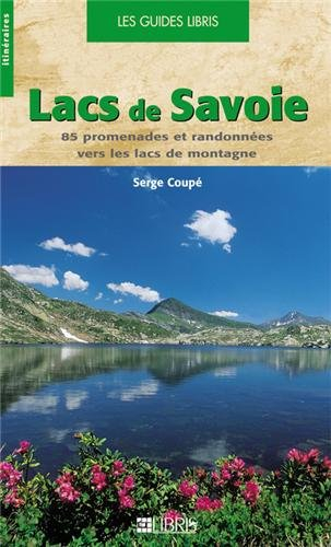 Lacs de Savoie : 85 promenades et randonnées vers les lacs de montagne