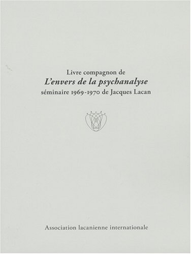 Livre compagnon de L'envers de la psychanalyse : séminaire 1969-1970 de Jacques Lacan