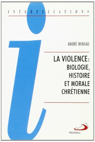 La Violence : biologie, histoire et morale chrétienne
