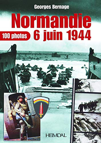 Normandie : 6 juin 1944 : 100 photos