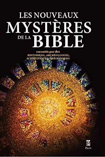 Les nouveaux mystères de la Bible : racontés par des historiens, archéologues, scientifiques, théolo