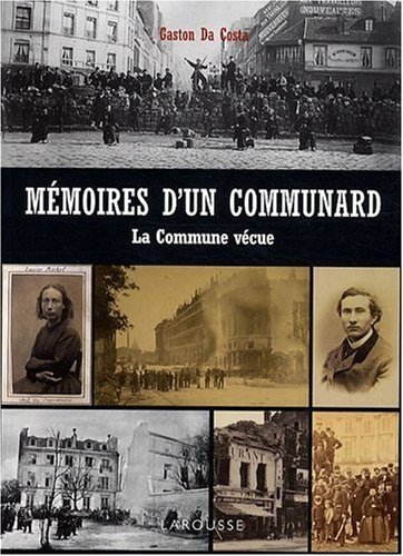 Mémoires d'un communard, 18 mars-28 mai 1871 : la Commune vécue
