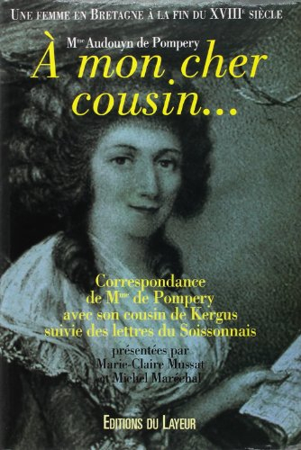 A mon cher cousin... : correspondance de Mme de Pompery avec son cousin de Kergus : une femme en Bre