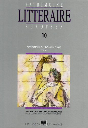 Patrimoine littéraire européen : anthologie en langue française. Vol. 10. Gestation du romantisme 17