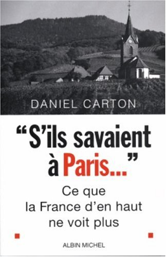 S'ils savaient à Paris... : ce que la France d'en haut ne voit plus