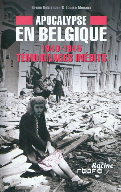 Apocalypse en Belgique : 1940-1945. Témoignages inédits
