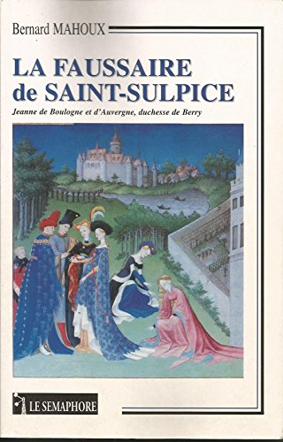 La faussaire de Saint-Sulpice : Jeanne de Boulogne et d'Auvergne, duchesse du Berry