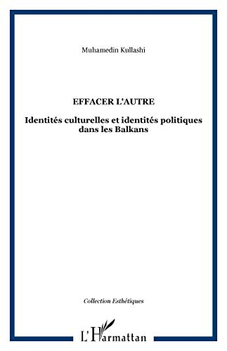 Effacer l'autre : identités culturelles et identités politiques dans les Balkans