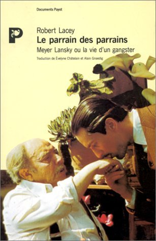 Le Parrain des parrains : Meyer Lansky ou la Vie d'un gangster