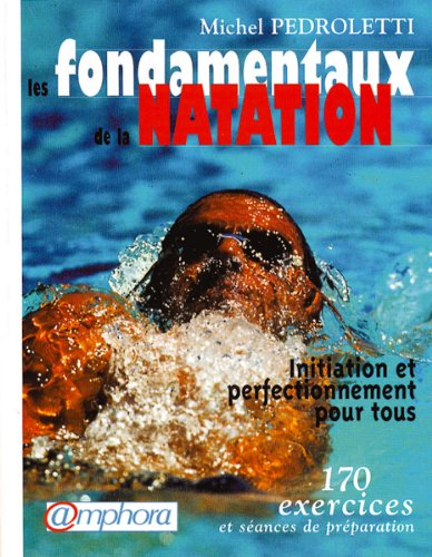 Les fondamentaux de la natation : initiation et perfectionnement pour tous