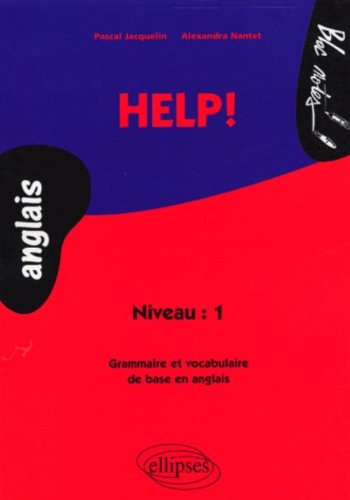 Help ! : niveau 1 : grammaire et vocabulaire de base en anglais
