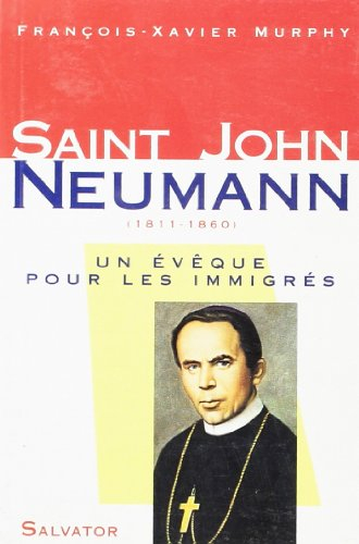 Saint John Neumann, 1811-1860 : un évêque pour les immigrés