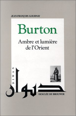 Richard F. Burton : ambre et lumière de l'Orient