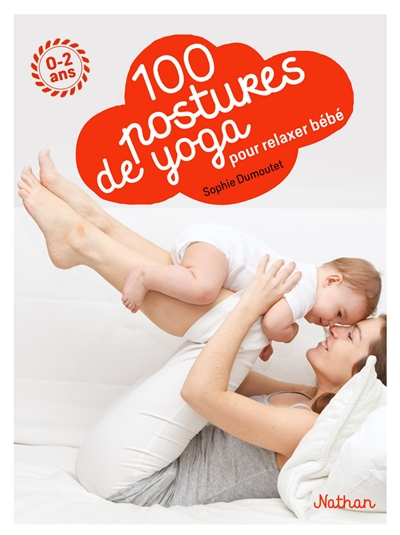 100 postures de yoga avec mon bébé : 0-2 ans