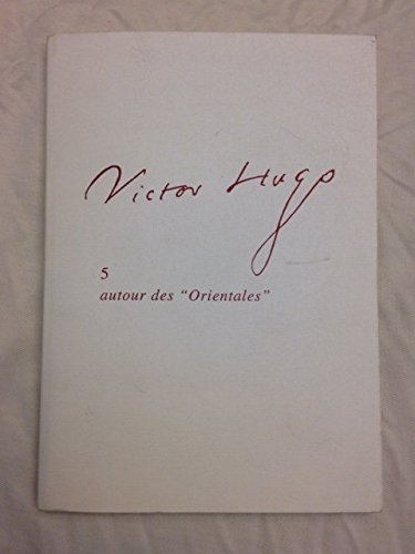 Victor Hugo. Vol. 5. Autour des Orientales