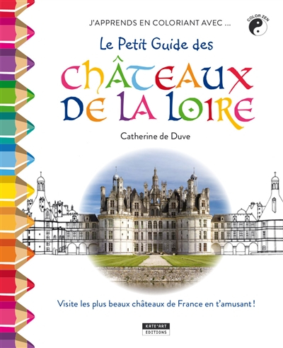 J'apprends en coloriant avec... le petit guide des châteaux de la Loire : visite les plus beaux chât