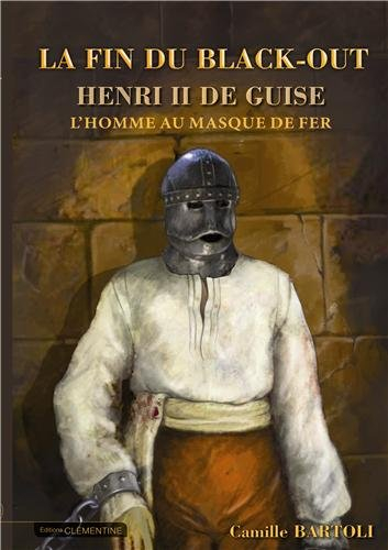 La fin du black-out : Henri II de Guise : l'homme au masque de fer