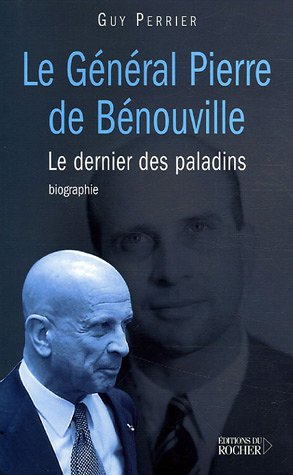 Le général Pierre de Bénouville : le dernier paladin : biographie