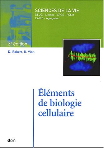 Eléments de biologie cellulaire : sciences de la vie : DEUG, licence, CPGE, PCEM, Capes, Agrégation