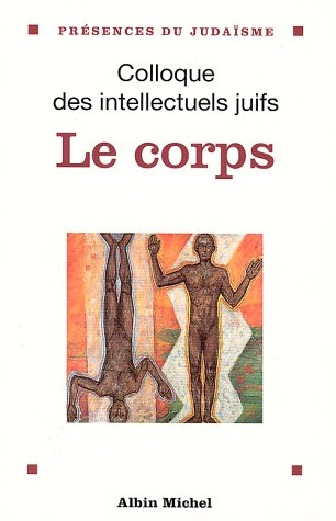 Le corps : données et débats : actes du XXXVe colloque des intellectuels juifs de langue française