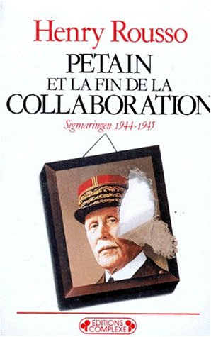 Pétain et la fin de la collaboration : Sigmaringen, 1944-1945