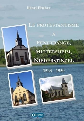 Le protestantisme à Fénétrange, Mittersheim, Niederstinzel : 1523-1950