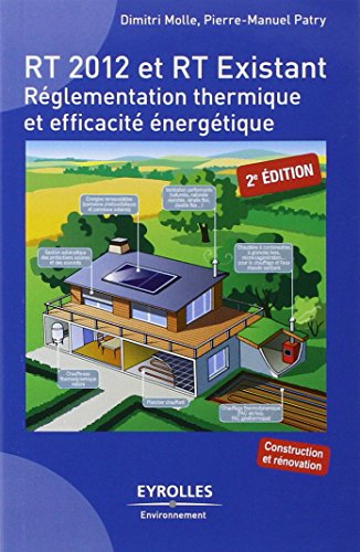 RT 2012 et RT existant : réglementation thermique et efficacité énergétique : construction et rénova